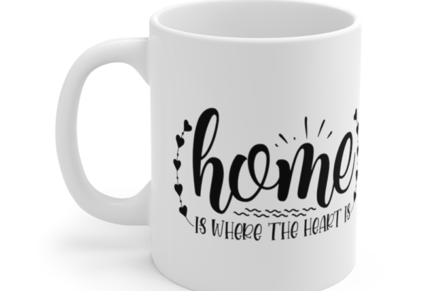 Home is where the Heart is – White 11oz Ceramic Coffee Mug (3)