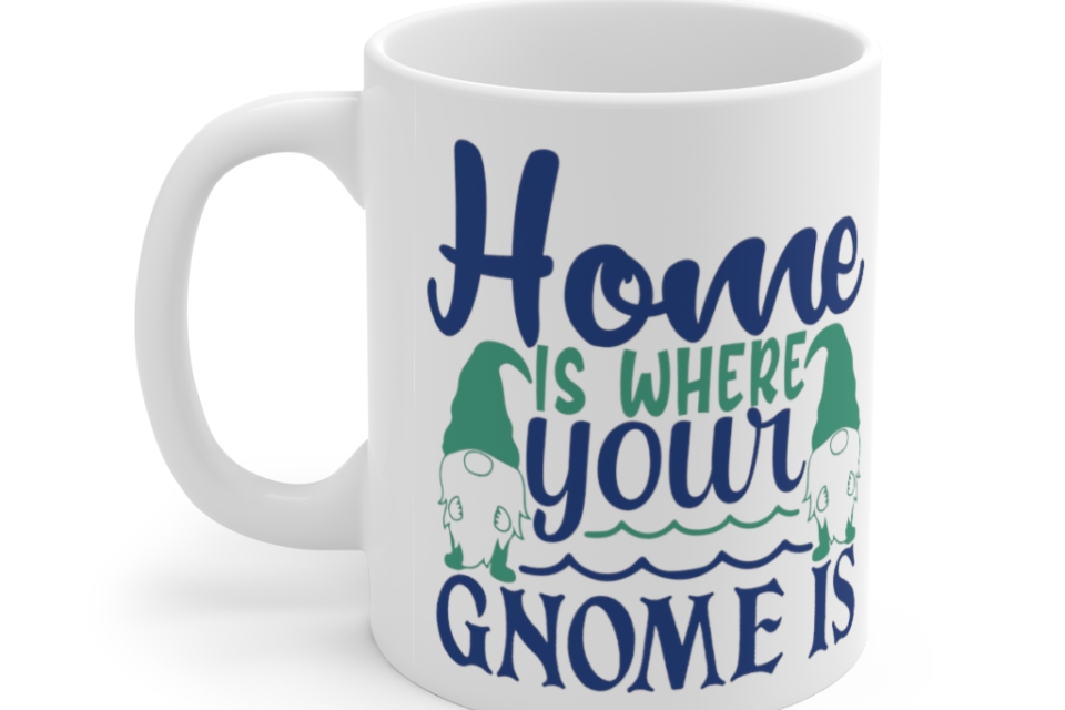 Home is where Your Gnome is – White 11oz Ceramic Coffee Mug