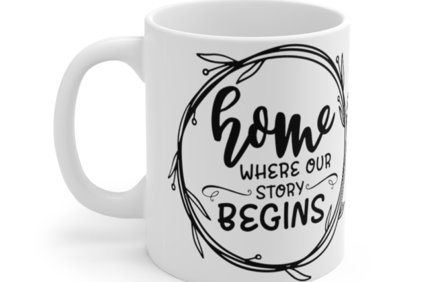 Home where Our Story Begins – White 11oz Ceramic Coffee Mug (2)