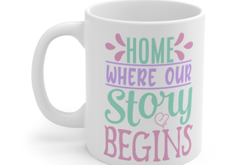 Home where Our Story Begins – White 11oz Ceramic Coffee Mug