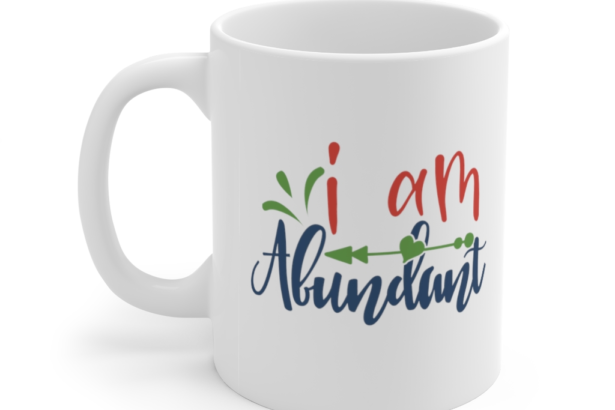 I am Abundant – White 11oz Ceramic Coffee Mug