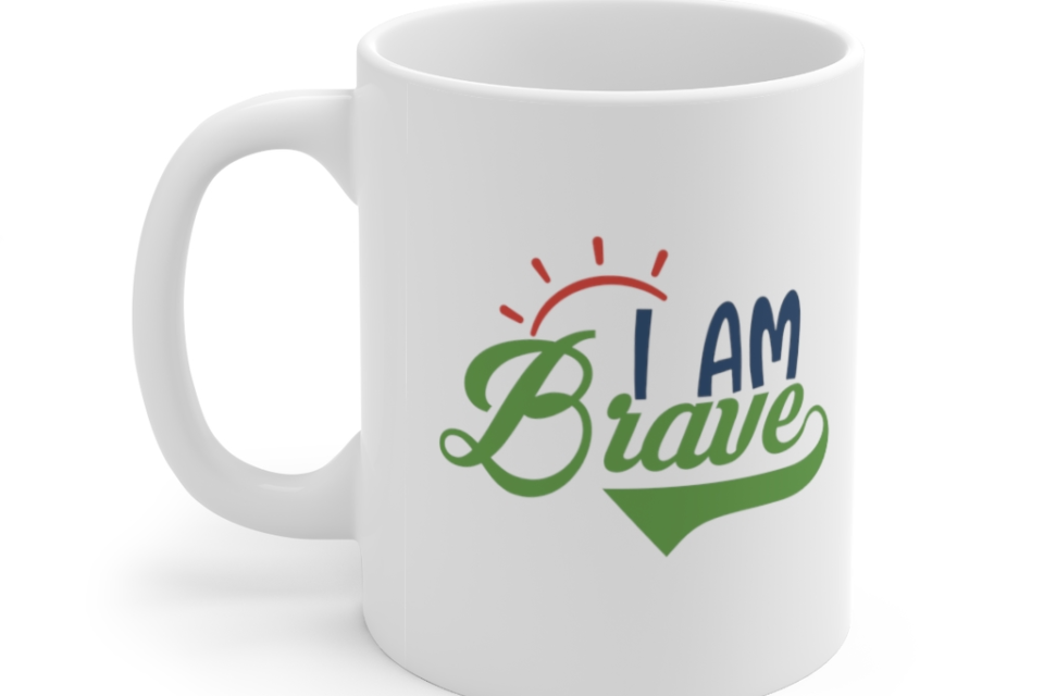 I am Brave – White 11oz Ceramic Coffee Mug