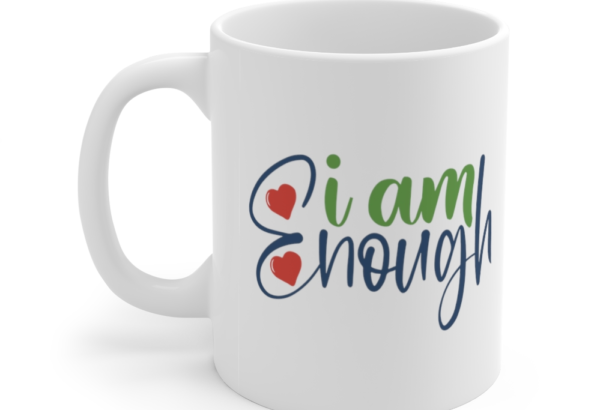 I am Enough – White 11oz Ceramic Coffee Mug