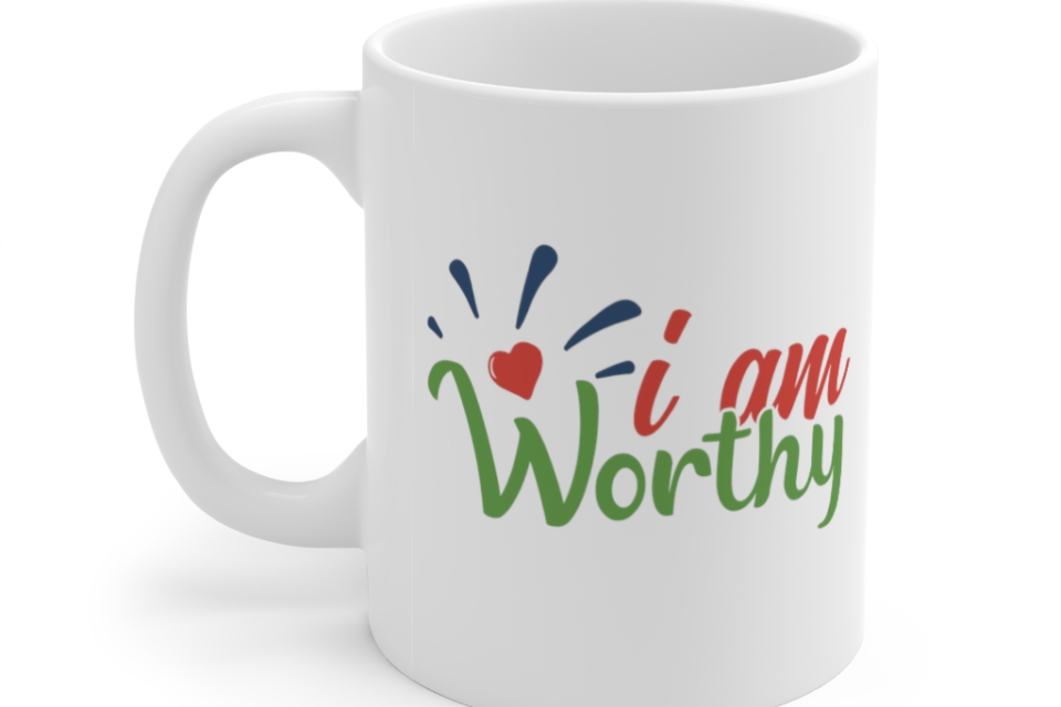 I am Worthy – White 11oz Ceramic Coffee Mug
