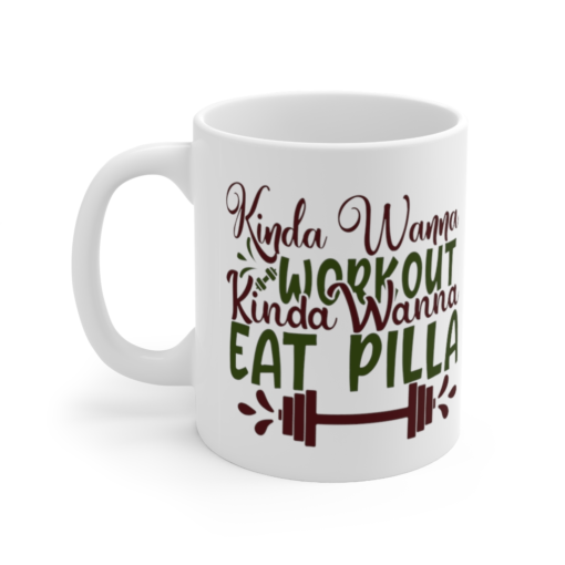 Kinda Wanna Workout Kinda Wanna Eat Pilla – White 11oz Ceramic Coffee Mug