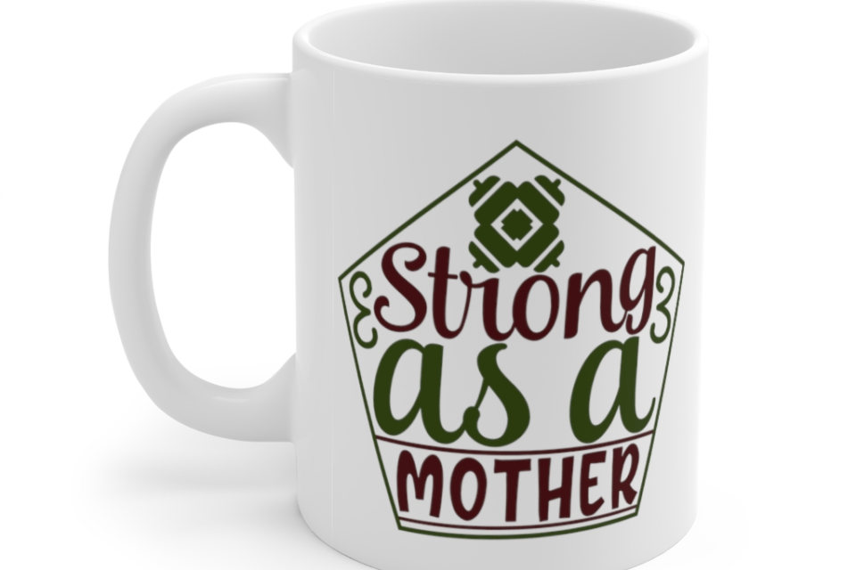 Strong as a Mother – White 11oz Ceramic Coffee Mug