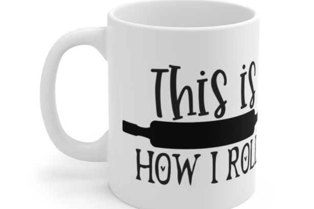 This is How I Roll – White 11oz Ceramic Coffee Mug