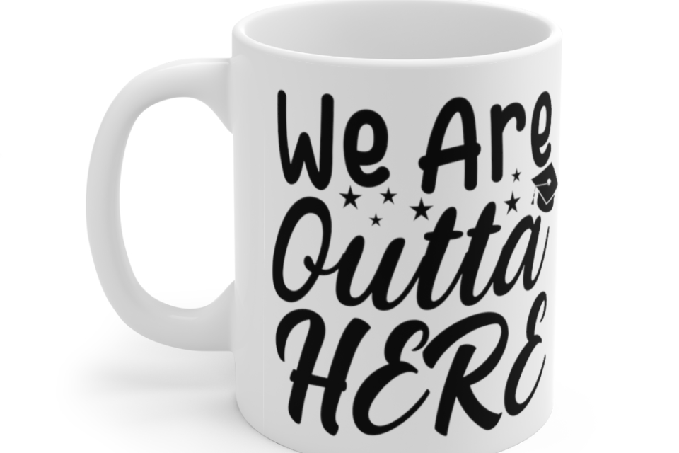 We are Outta Here – White 11oz Ceramic Coffee Mug (2)