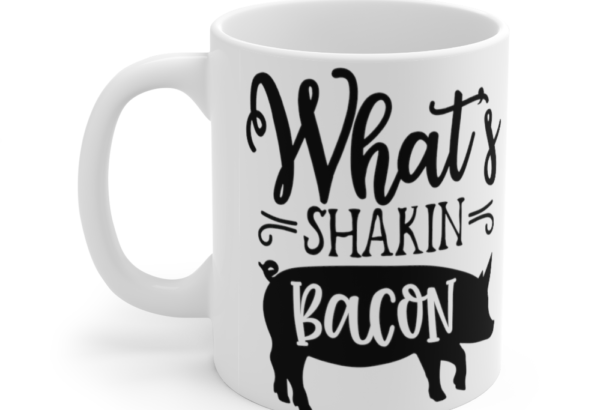 What’s Shakin Bacon – White 11oz Ceramic Coffee Mug