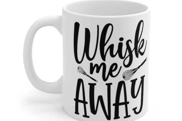 Whisk Me AWAY – White 11oz Ceramic Coffee Mug