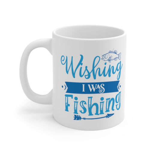 Wishing I was Fishing – White 11oz Ceramic Coffee Mug (4)