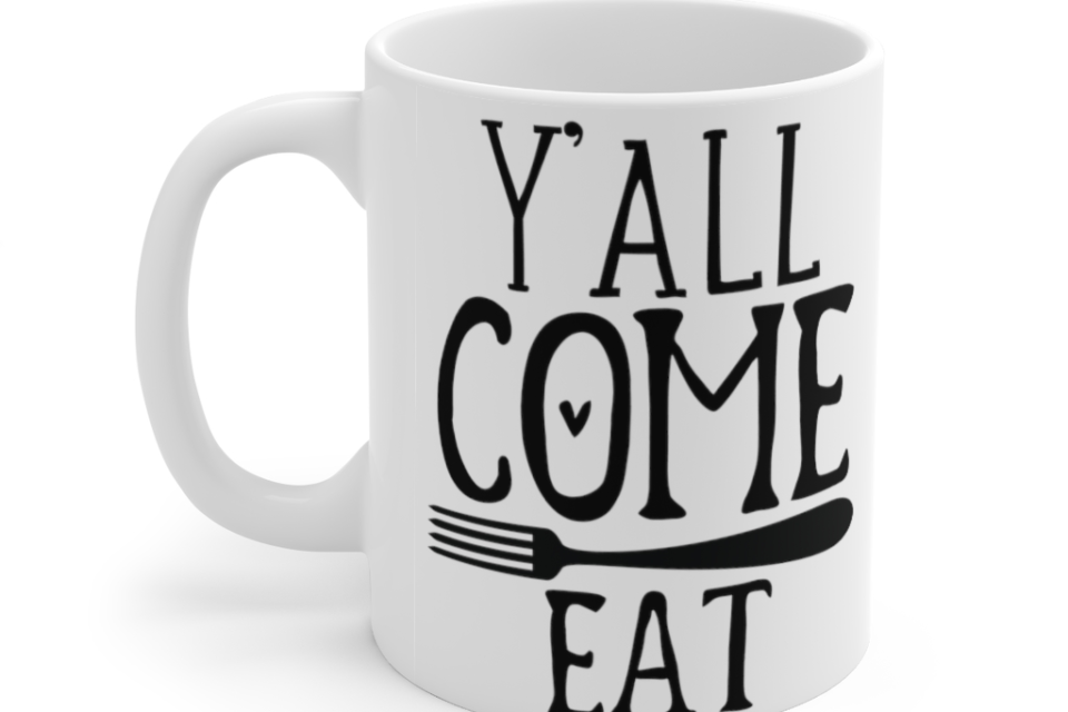 Y’All Come Eat – White 11oz Ceramic Coffee Mug