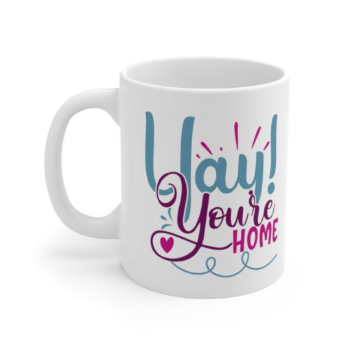 Yay! You’re Home – White 11oz Ceramic Coffee Mug