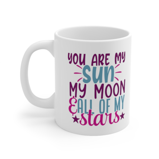 You are My Sun My Moon & All of My Stars – White 11oz Ceramic Coffee Mug (2)