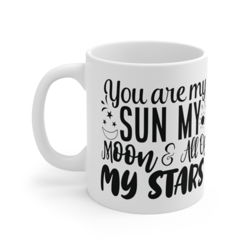 You are My Sun My Moon & All of My Stars – White 11oz Ceramic Coffee Mug (3)