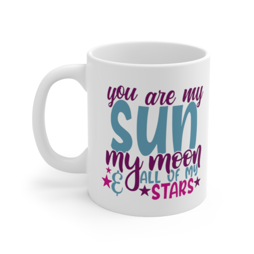 You are My Sun My Moon & All of My Stars – White 11oz Ceramic Coffee Mug