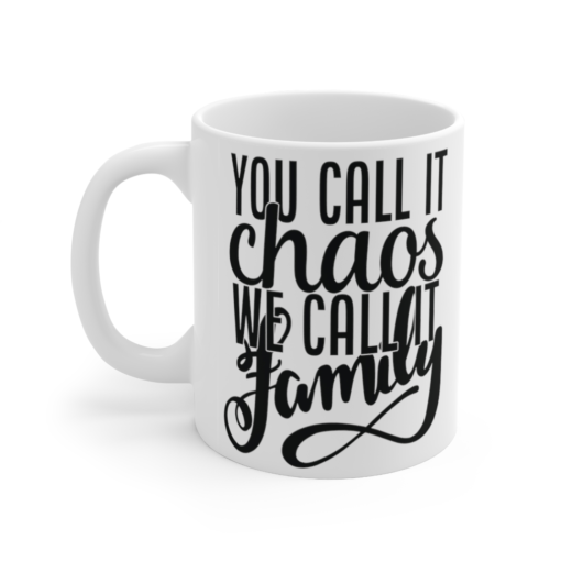 You call it Chaos We call it Family – White 11oz Ceramic Coffee Mug (2)