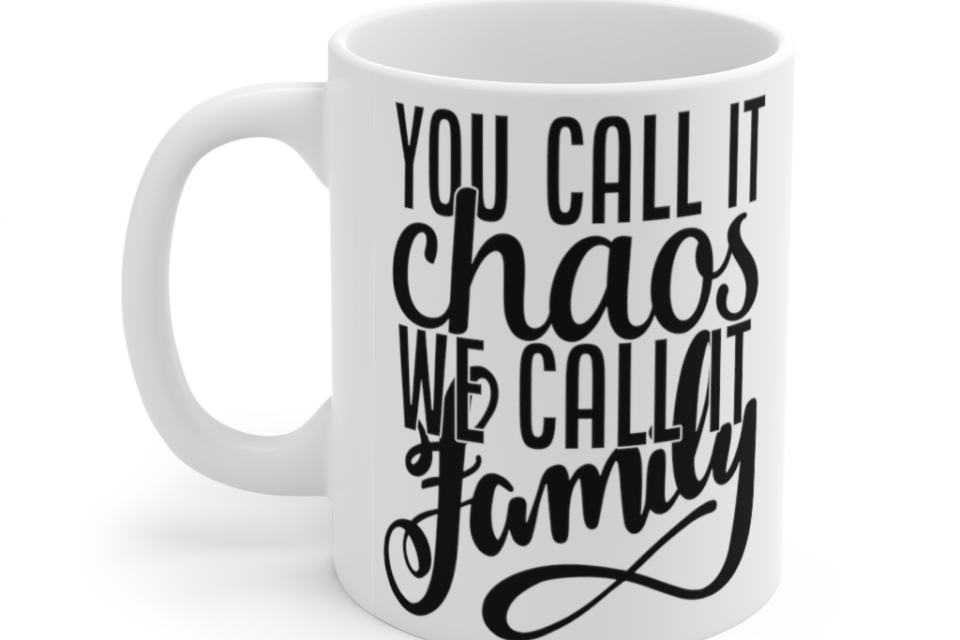 You call it Chaos We call it Family – White 11oz Ceramic Coffee Mug (2)