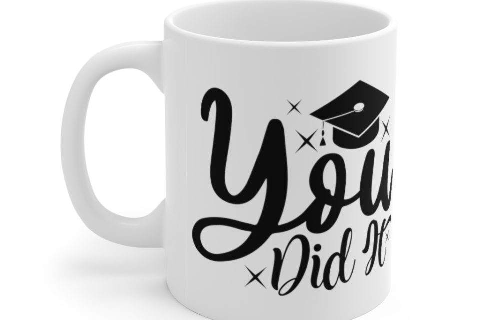 You Did It – White 11oz Ceramic Coffee Mug