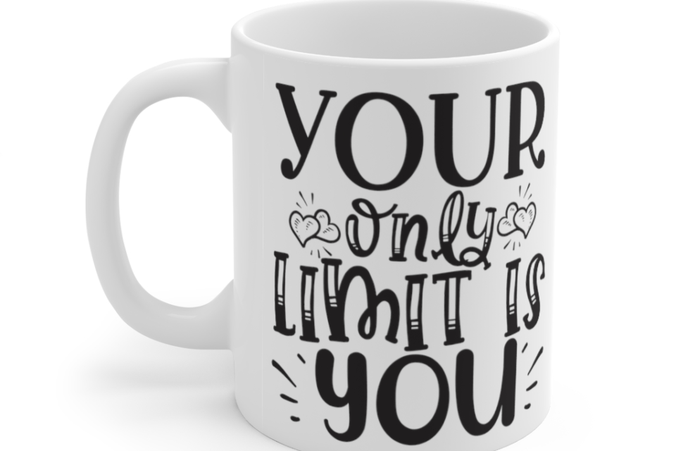 Your Only Limit Is You – White 11oz Ceramic Coffee Mug (2)