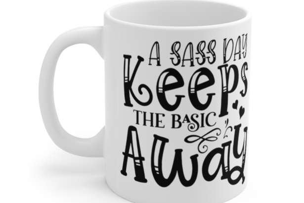 A Sass Day Keeps the Basic Away – White 11oz Ceramic Coffee Mug