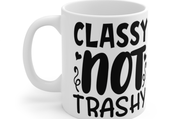 Classy Not Trashy – White 11oz Ceramic Coffee Mug (2)