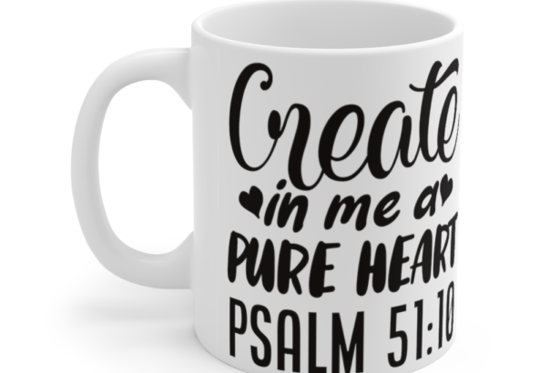 Create In Me A Pure Heart – White 11oz Ceramic Coffee Mug (2)