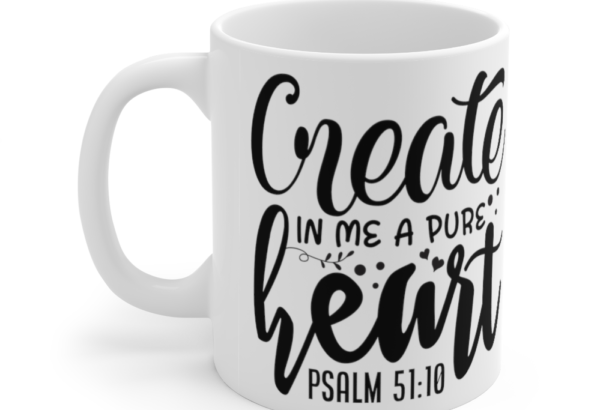 Create In Me A Pure Heart – White 11oz Ceramic Coffee Mug