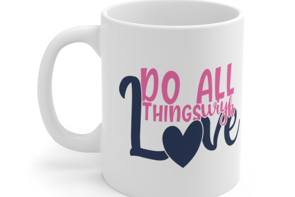Do All Things with Love – White 11oz Ceramic Coffee Mug