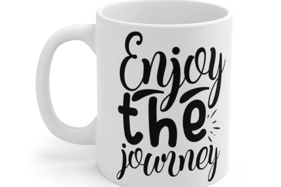 Enjoy the Journey – White 11oz Ceramic Coffee Mug (2)