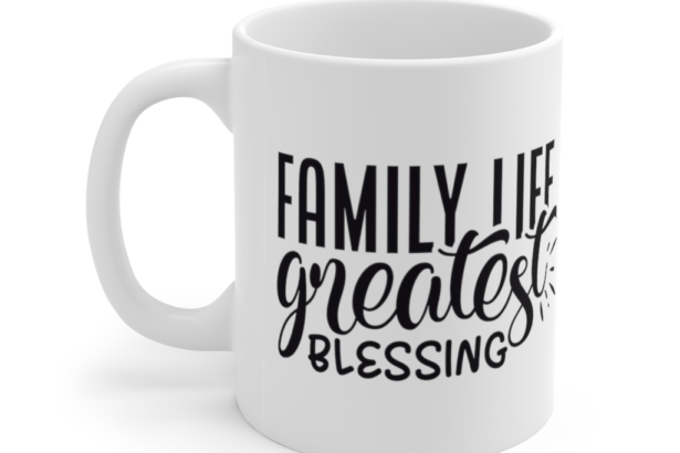 Family Life Greatest Blessing – White 11oz Ceramic Coffee Mug