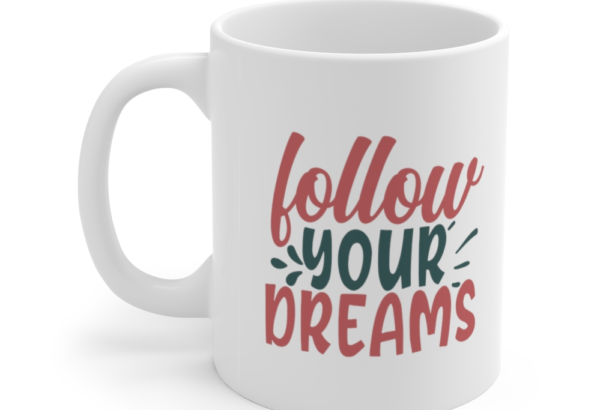 Follow Your Dreams – White 11oz Ceramic Coffee Mug