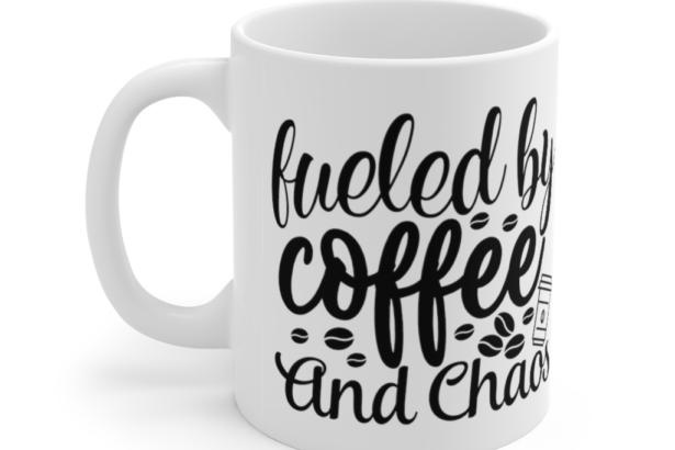 Fueled by Coffee and Chaos – White 11oz Ceramic Coffee Mug (2)