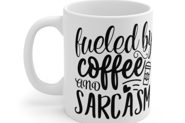 Fueled by Coffee and Sarcasm – White 11oz Ceramic Coffee Mug (2)