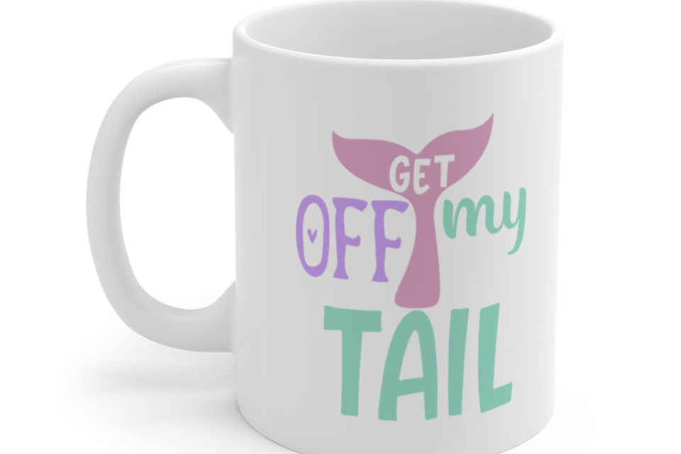 Get Off My Tail – White 11oz Ceramic Coffee Mug