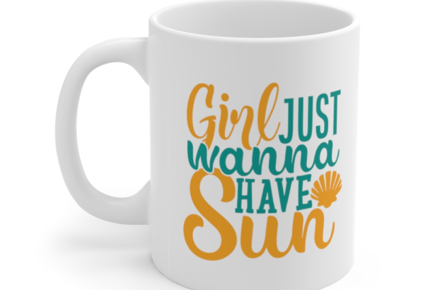 Girls Just Wanna Have Sun – White 11oz Ceramic Coffee Mug