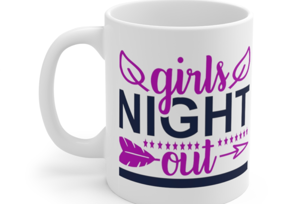 Girls Night Out – White 11oz Ceramic Coffee Mug