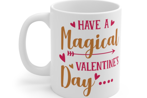 Have a Magical Valentine’s Day – White 11oz Ceramic Coffee Mug