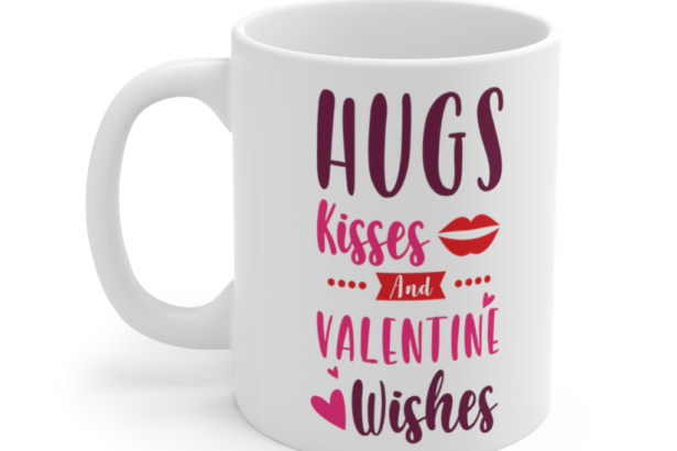 Hugs Kisses and Valentine Wishes – White 11oz Ceramic Coffee Mug