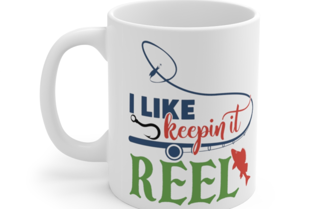 I Like Keepin It Reel – White 11oz Ceramic Coffee Mug (2)