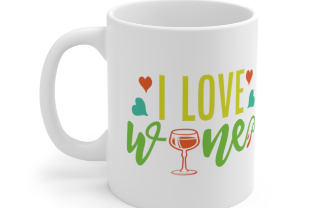 I Love Wine – White 11oz Ceramic Coffee Mug (2)