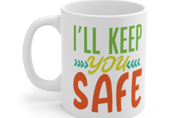 I’ll Keep You Safe – White 11oz Ceramic Coffee Mug