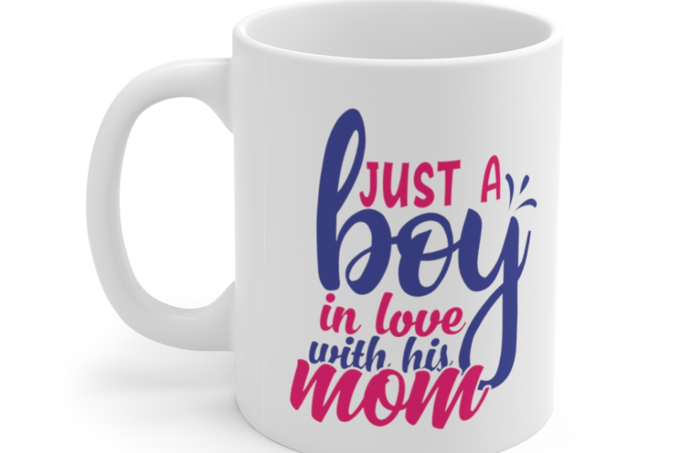 Just a Boy in Love with His Mom – White 11oz Ceramic Coffee Mug