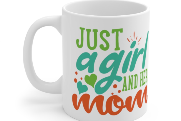 Just a Girl and Her Mom – White 11oz Ceramic Coffee Mug