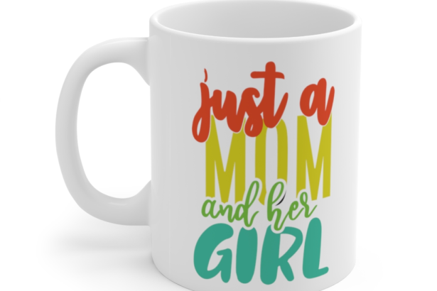 Just a Mom and Her Girl – White 11oz Ceramic Coffee Mug