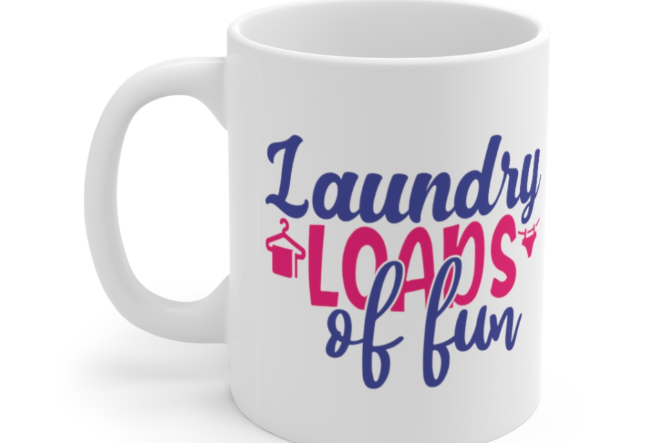 Laundry Loads of Fun – White 11oz Ceramic Coffee Mug