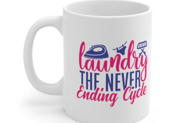 Laundry the Never Ending Cycle – White 11oz Ceramic Coffee Mug