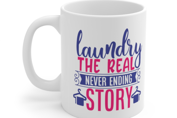 Laundry the Real Never Ending Story – White 11oz Ceramic Coffee Mug
