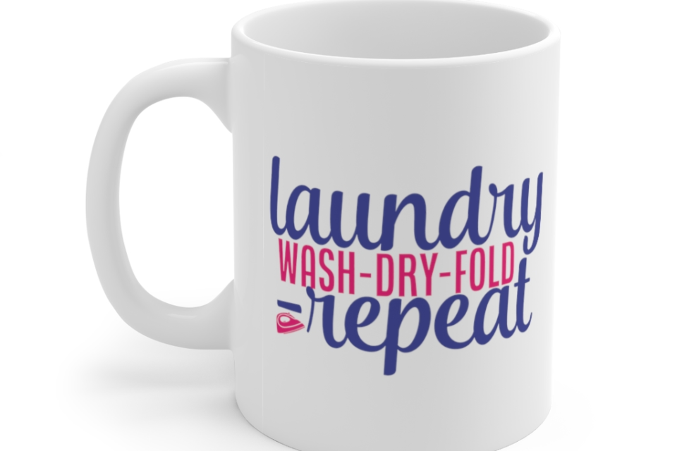 Laundry Wash-Dry-Fold-Repeat – White 11oz Ceramic Coffee Mug