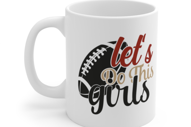 Let’s Do This Girls – White 11oz Ceramic Coffee Mug